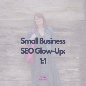 Logo for Small Business SEO Glow-Up: 1:1 featuring image of Suzy Stanton in the background with the wording overlay